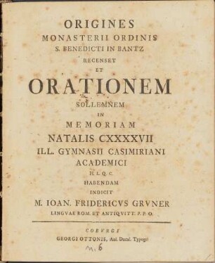 Origines Monasterii Ordinis S. Benedicti In Bantz Recenset Et Orationem Sollemnem In Memoriam Natalis CXXXXVII Ill. Gymnasii Casimiriani Academici