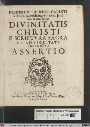Friderici Ulrici Calixti S. Theol. D. ... Divinitatis Christi E Scriptura Sacra Et Antiquitate Deprompta Assertio