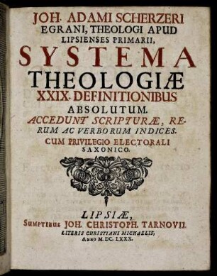 Joh. Adami Scherzeri Egrani, Theologi Apud Lipsienses Primarii, Systema Theologiae XXIX. Definitionibus Absolutum