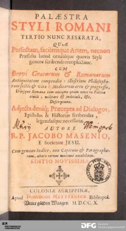 Palæstra Styli Romani Tertio Nunc Reserata, Quæ Perfectam, facilemque Artem, necnon Præsidia latinè ornatèque quovis Styli genere scribendi complectitur : Cum Brevi Græcarum & Romanarum Antiquitatum compendio ... ; Adjecta deniq[ue] Præcepta ad Dialogos, Epistolas & Historias scribendas, legendasque necessaria ...