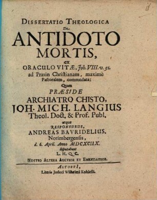 Dissertatio Theologica De Antidoto Mortis, ex Oraculo Vitae, Joh. VIII. v. 51. ad Praxin Christianam, maxime Pastoralem, commodata
