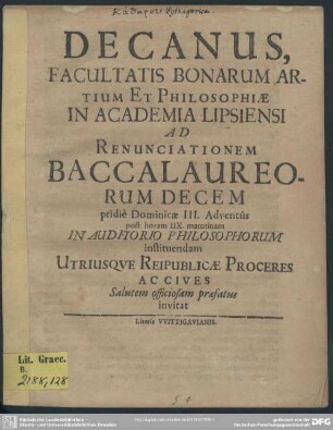 Decanus, Facultatis Bonarum Artium Et Philosophiae In Academia Lipsiensi Ad Renunciationem Baccalaureorum Decem ... invitat