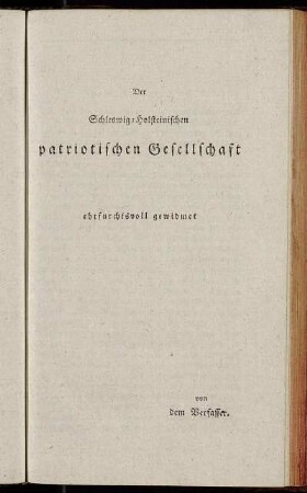 Der Schleswig-Holsteinischen patriotischen Gesellschaft ehrfurchtsvoll gewidmet von dem Verfasser.