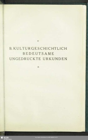 B. Kulturgeschichtlich Bedeutsame Ungedruckte Urkunden
