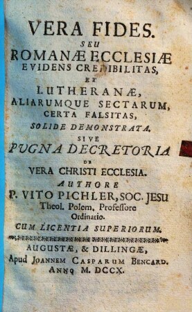 Vera fides. Seu Romanae ecclesiae evidens credibilitas et Lutheranae aliarumque sectarum certa falsitas solide demonstrata