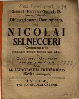 Georgi[i] Heinrici Goetzi[i], D. Superint. Lubecensis, Dissertationem Theologicam, De Nicolai Selnecceri Commentariis qvibusdam in nonnullos Scripturae sacrae Libros