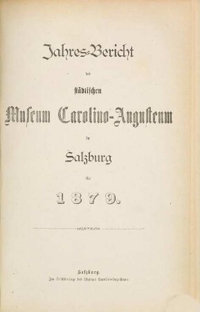 Jahres-Bericht des Städtischen Museums Carolino Augusteum zu Salzburg : für d. Jahr .... 1879