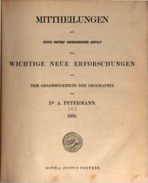 Mittheilungen aus Justus Perthes' Geographischer Anstalt über wichtige neue Erforschungen auf dem Gesammtgebiete der Geographie. 1866