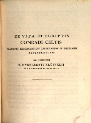 De vita et scriptis Conradi Celtis Protucii : praecipui renascentium in Germania Litterarum Restauratoris primique Germanorum Poetae laureati. 1