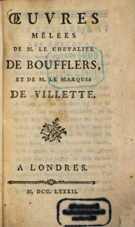 Oeuvres mêlées de M. le Chevalier de Stan. de Boufflers, et de M. le Marquis de Villette