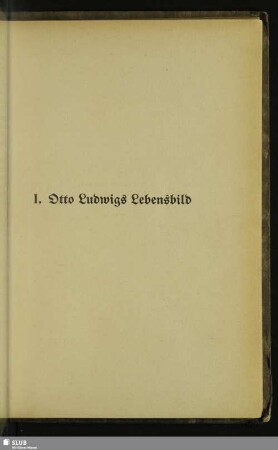 I. Otto Ludwigs Lebensbild