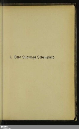 I. Otto Ludwigs Lebensbild