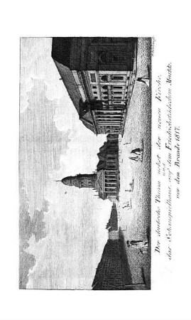 Tafel: Der deutsche Thurm nebst der neuen Kirche, und das Schauspielhaus, auf dem Friedrichstädschem Markte vor dem Brande 1817