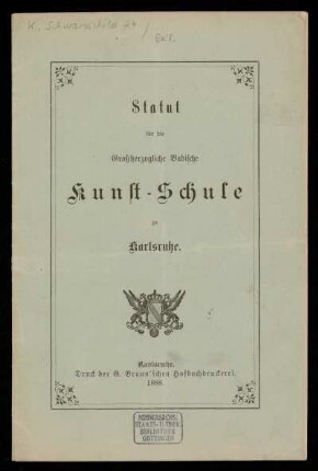 Statut für die Großherzogliche Badische Kunst-Schule zu Karlsruhe. Karlsruhe 1888 [gedr. Beil.]