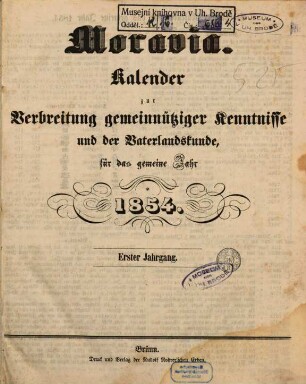 Moravia : Kalender zur Verbreitung gemeinnütziger Kenntnisse und der Vaterlandskunde ; für das gemeine Jahr .... 1. 1854