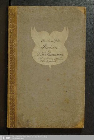 Anatomische Studien von Dr. W. Soemmerring. Schutzblattern 1801 von S. Th. Sg. gemalt
