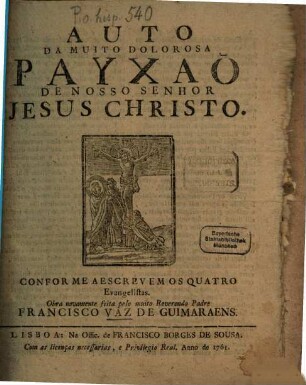 Auto da muito dolorosa payxao de nosso Senhor Jesus Christo : Conforme a escrevem os quatro evangelistas ; Obra novamente
