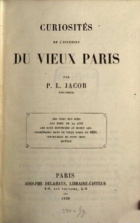 Curiosités de l'histoire du vieux Paris par P. L. Jacob bibliophile : Les noms des rues, les rues de la cité, les rues honteuses au moyen age, promenades dans le vieux Paris en 1834, physiologie du pont neuf. Bicêtre