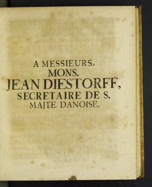 A Messieurs, Mons. Jean Diestorff, ...