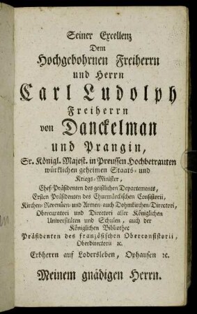 Seiner Excellenz Dem Hochgebohrnen Freiherrn und Herrn Carl Ludolph Freiherrn von Danckelman und Prangin, ...