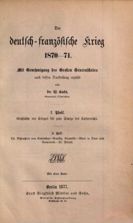 Der deutsch-französische Krieg 1870 - 71 : Mit Genehmigung des Großen Generalstabes nach dessen Darstellung erzählt, 1,2.. Geschichte des Krieges bis zum Sturze des Kaiserreichs. H.2. Die Schlachten von Colombey - Rouilly, Vionville - Mars la Tour und Gravelotte - St. Privat