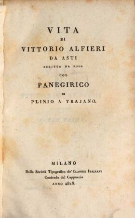 Opere scelte, 4. Vita di Vittorio Alfieri da Asti scritta da esso col panegirico di Plinio a Trajano