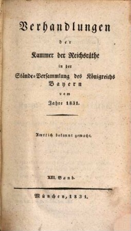Verhandlungen der Kammer der Reichsräthe des Königreichs Bayern. [Protokoll-Band]. [14] = 1831,13