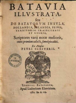 Batavia illustrata seu de batavorum insula, Hollandia, Zelandia, Frisia, Territorio Trajectensi et Gelria, Scriptores varii notae melioris ...