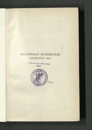 [5.]1913: Koloniale Rundschau : Zeitschr. für koloniale Länder-, Völker- u. Staatenkunde ; Zeitschr. für d. gesamte Eingeborenenwesen