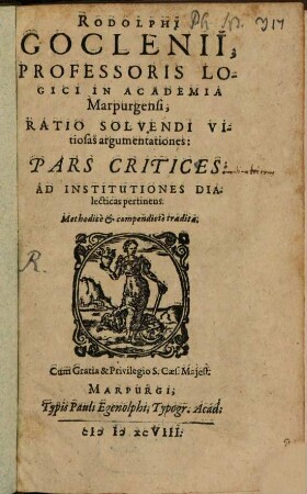 Rodolphi Goclenii ... Ratio solvendi vitiosas argumentationes : pars critices ad institutiones dialecticas pertinens ; methodice et compendiose tradita