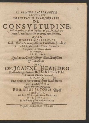 Disputatio Inauguralis De Consuetudine. Ex l. de quibus 32. ff. de Legibus. & cap. fin. X. de consuetud. Iunctis textibus in utroq[ue]. Iure similibus
