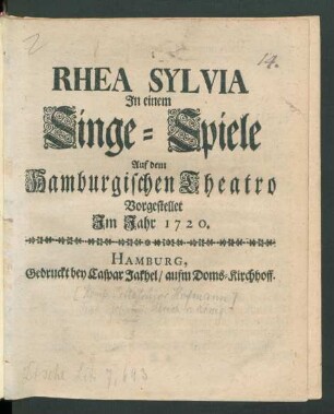 Rhea Sylvia : Jn einem Singe-Spiele Auf dem Hamburgischen Theatro Vorgestellet Jm Jahr 1720.