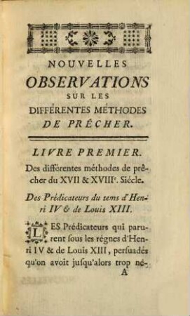 Nouvelles observations sur les différentes méthodes de precher : avec un recueil de tous les prédicateurs qui ont prêchés l'Avent & le Carême devant Leurs Majestés Louis XIV & Louis XV ...