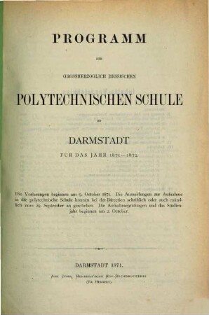 Programm der Großherzoglich-Hessischen Polytechnischen Schule zu Darmstadt : für d. Jahr ... 1871/72