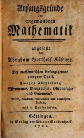 Anfangsgründe der Mathematik, 2,2. Anfangsgründe der angewandten Mathematik ; 2, Astronomie, Geographie, Chronologie und Gnomonik