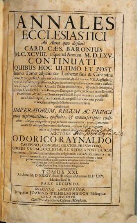 Annales Ecclesiastici Ab Anno quo desinit Card. Caes. Baronius MCXCVIII usque ad Annum MDLXV Continuati : Quibus Hoc Ultimo Et Posthumo Tomo adjiciuntur Lutheranismi & Calvinismi ortus, & progressus ..., 21,2. Ab Anno MDXXXIV. Pauli III. usque ad Annum MDLXV. Maximiliani II.