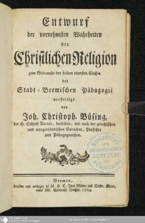 Entwurf der vornehmsten Wahrheiten der Christlichen Religion : zum Gebrauche der beiden obersten Classen des Stadt-Bremischen Pädagogii