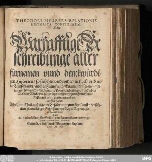 Theodori Meurers Relationis Historicæ Continuatio. Oder Warhafftige Beschreibunge aller fürnehmen vnnd denckwürdigen Historien/ so sich hin vnd wider/ in hoch und nider Teuschlandt/ ... 1601 zugetragen vnd verlauffen haben. Alles zum Theil auß eigener Erfahrung/ zum Theil auß vberschickten glaubwürdigen Schrifften/ von Tag zu Tag verfasset vnd continuirt/ Auch mit etlichen schönen Kupfferstücken vor Augen gestellet/ vnnd verlegt durch Sigismundum Latomum.