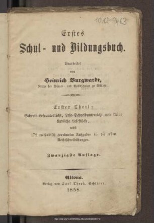Erstes Schul- und Bildungsbuch : Schreib-Leseunterricht, Lese-Schreibunterricht und kleine kindliche Lesestücke, nebst 172 methodisch geordneten Aufgaben für die ersten Rechtschreibübungen
