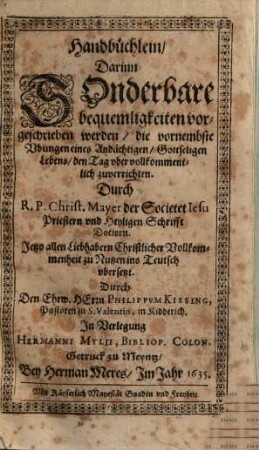 Handbüchlein, Darinn Sonderbare bequemligkeiten vorgeschrieben werden, die vornembste Vbungen eines Andächtigen, Gottseligen Lebens, den Tag vber vollkommentlich zuverrichten
