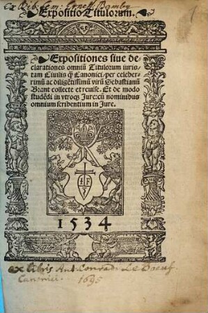 Expositiones siue declarationes omniu[m] Titulorum iuris, tam Ciuilis q[uam] Canonici = Expositio Titulorum