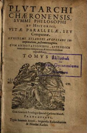 Plutarchi Chaeronensis vitae parallelae, seu comparatae : cum annotationibus, appendice item ad vitas comparatas et ternis indicibus copiosissimus. 1. 1606.695 S.