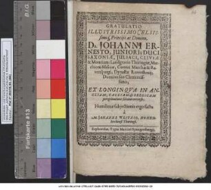 Gratulatio Illustrissimo Celsissimoq[ue] Principi ac Domino, Dn. Johanni Ernesto, Iuniori; Duci Saxoniae ... Ex Longinqua In Angliam, Galliam & Belgicam peregrinatione feliciter reverso