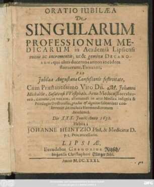 Oratio Iubilaea De Singularum Professionum Medicarum in Academia Lipsiensi initiis ac incrementis; ut & gemina Decanorum, qui ultra ducentos annos in eadem floruerunt, Enneade