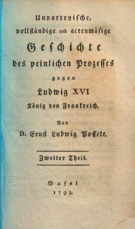 Unparteyische vollständige & aktenmäsige Geschichte des peinl. Processes gegen Ludwig XVI. König von Frankreich. 2