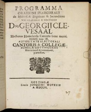 Programma Orationi Inaugurali de Musicæ Dignitate & Jucunditate Viri ... Georgii Clevesaal, Hactenus Hamelensis Cantoris bene meriti ... Cantoris & Collegæ Scholæ Gottingensis Rite initiandi & renunciandi, præmissum