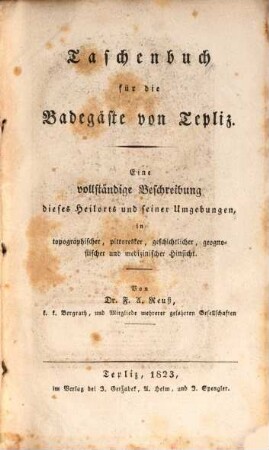 Taschenbuch für die Badegäste von Tepliz : Eine vollständige Beschreibung dieses Heilorts und seiner Umgebungen, in topographischer, pittoresker ... Hinsicht