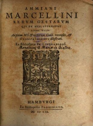 Ammiani Marcellini Rerum Gestarum Qui De XXXI. Supersunt Libri XVIII. : Ad fidem Ms. & veterum Codd. recensiti, & Observationibus illustrati