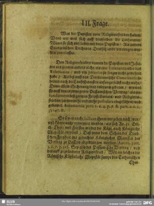 III. Frage. Was die Papisten vom Religionsfrieden halten, Unnd wie weit sich auff demselben die Lutheraner, Wann sie sich viel lieber mit denn Papisten, Als andern Evangelischen Kirchen in Deutschlande vereinigen werden zuverlassen