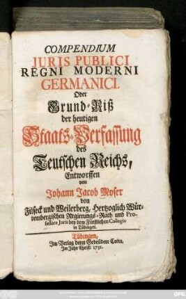 Compendium Juris Publici Regni Moderni Germanici. Oder Grund-Riß der heutigen Staats-Verfassung des Teutschen Reichs